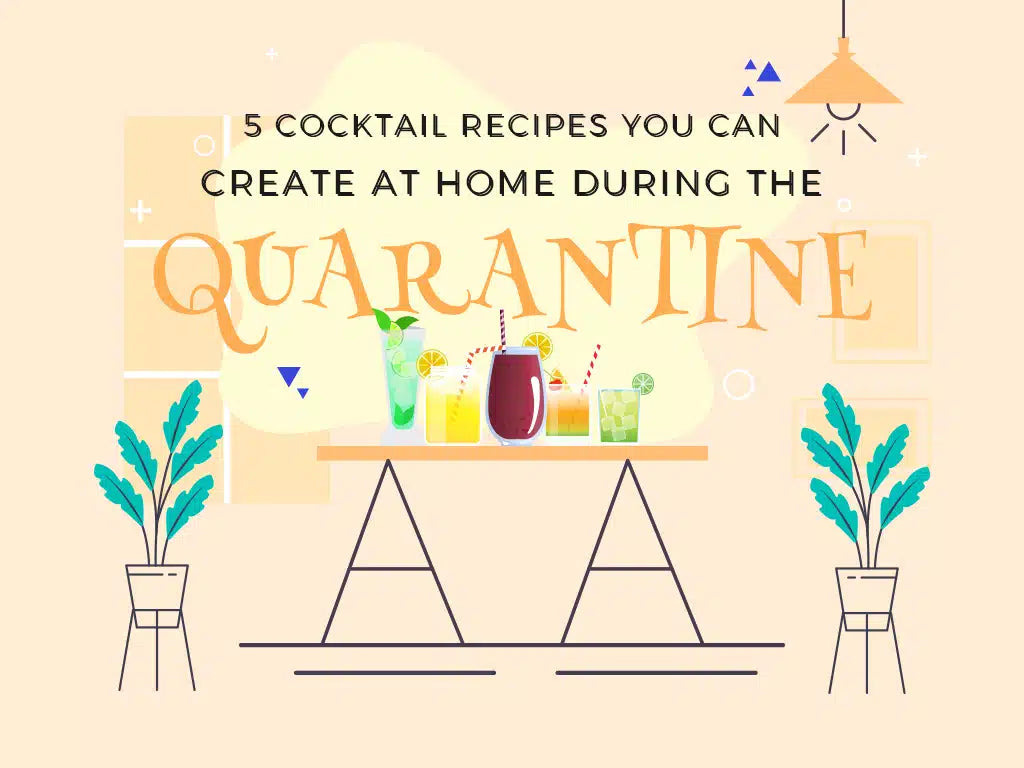 5 Cocktail Recipes You Can Create at Home During the Quarantine