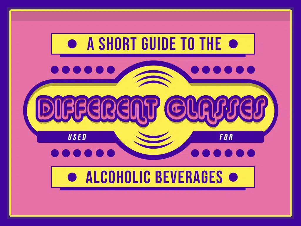 A Short Guide to the Different Glasses used for Alcoholic Beverages